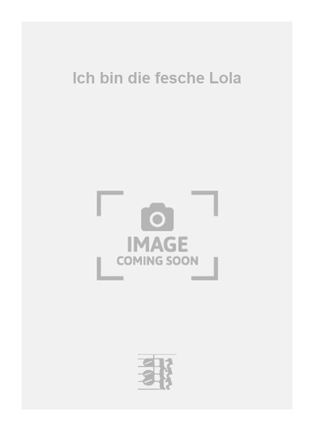 Ich bin die fesche Lola. Vocal And Piano.
