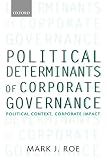 Political Determinants of Corporate Governance: Political Context, Corporate Impact (Clarendon Lectures in Management Studies)