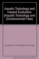 Aquatic Toxicology and Hazard Evaluation (AQUATIC TOXICOLOGY AND ENVIRONMENTAL FATE) 0686521161 Book Cover
