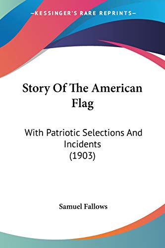 Story Of The American Flag: With Patriotic Selections And Incidents (1903)