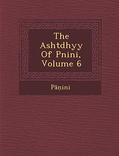 The Asht Dhy y of P Nini, Volume 6