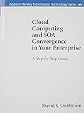 Cloud Computing and SOA Convergence in Your Enterprise (paperback): A Step-by-Step Guide (Addison-Wesley Information Technology Series)