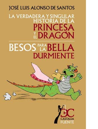 verdadera y singular historia de la princesa y el dragón, La. Besos para la bella durmiente (CASTALIA FUENTE. C/F.) by Corrales Fernández, Francisco (2011) Tapa blanda