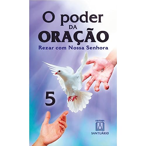O poder da oracao 5: rezar com nossa senhora