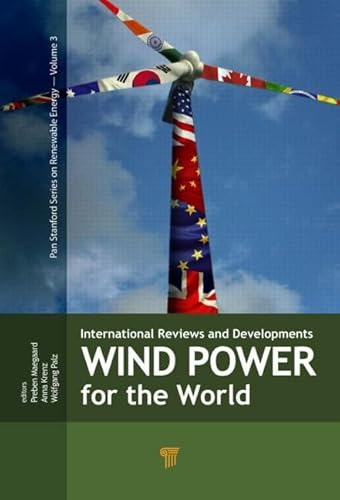 Wind Power for the World: International Reviews and Developments (Jenny Stanford Series on Renewable Energy)