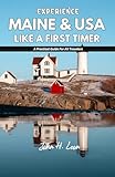  EXPERIENCE MAINE & USA LIKE A FIRST TIMER: A Practical Guide For All Travelers (English Edition)
