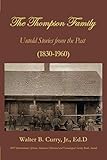 The Thompson Family: Untold Stories From The Past (1830-1960)