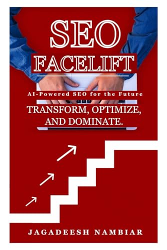 SEO Facelift: The Complete Guide to AI-Powered SEO for the Future...