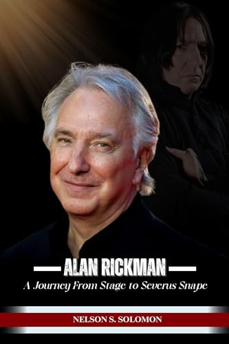 Alan Rickman: A Journey from Stage to Severus Snape (English Edition)