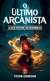  O Último Arcanista: A Luz entre as Sombras (Portuguese Edition)