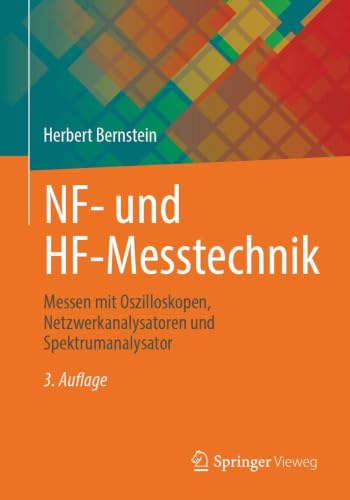 NF- und HF-Messtechnik: Messen mit Oszilloskopen, Netzwerkanalysatoren und Spektrumanalysator