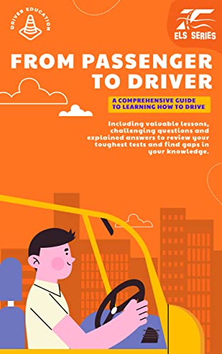 From Passenger to Driver: A Comprehensive Guide to Learning How to Drive. This Driving Handbook is Ideal for New Drivers, Either Teens or Adults.