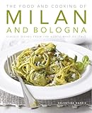 Food and Cooking of Milan and Bologna: Classic Dishes from the North-west of Italy