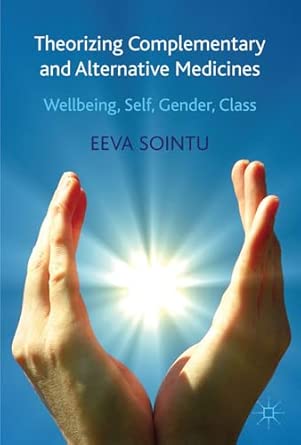 Theorizing Complementary and Alternative Medicines: Wellbeing, Self, Gender, Class 2012th Edition book cover