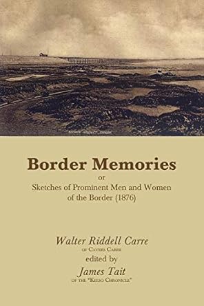 Border Memories or Sketches of Prominent Men and Women of the Border ...