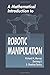 A Mathematical Introduction to Robotic Manipulation