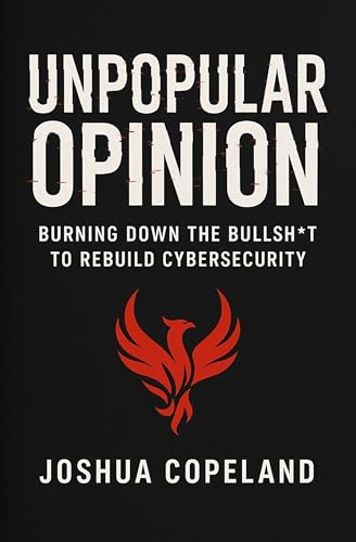 UNPOPULAR OPINION: Burning Down the Bullsh*t to Rebuild Cybersecurity