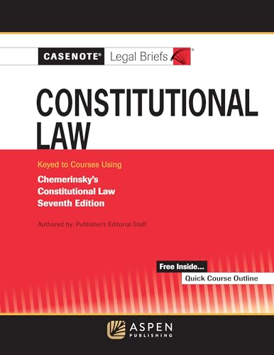 Casenote Legal Briefs: Constitutional Law, Keyed to Chemerinsky (Casenote Legal Briefs Series)