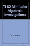  Ti-82 Mini-Labs Algebraic Investigations