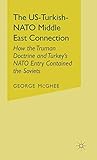 The US-Turkish-NATO Middle East Connection: How the Truman Doctrine and Turkey's NATO Entry Contained the Soviets