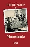 Muttermale: Ein Frauen-Leben vom Kriegsende bis heute (Aquensis Menschen) ...