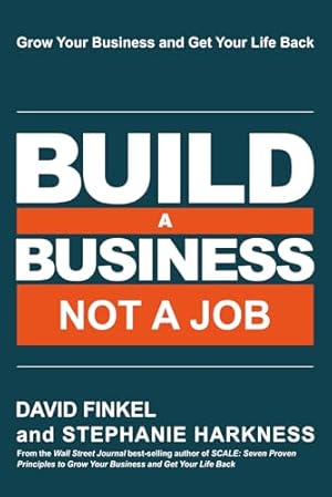Build a Business Not a Job: Grow Your Business & Get Your Life Back