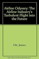 Airline Odyssey: The Airline Industry's Turbulent Flight into the Future 0735100306 Book Cover