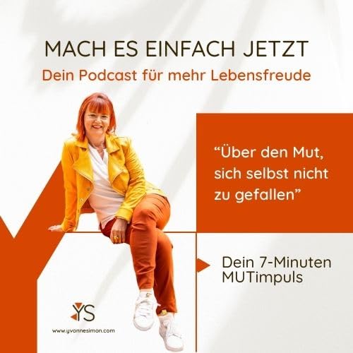 "&Uuml;ber den Mut, sich selbst nicht zu gefallen" - Dein 7-Minuten Mutimpuls