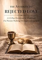 The Antidote to Rejected Love: A 21-Day Devotional & Workbook For Parents Walking Through Estrangement 1965642314 Book Cover