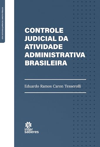 Controle judicial da atividade administrativa brasileira - Tesserolli, Eduardo Ramos Caron