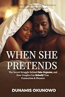 When She Pretends: The Secret Struggle Behind Fake Orgasms, and How Couples Can Rebuild True Connection & Pleasure: Breaking the Silence. Restoring ... Pleasure. (Christian Intimacy Healing Series) B0G589DYKT Book Cover