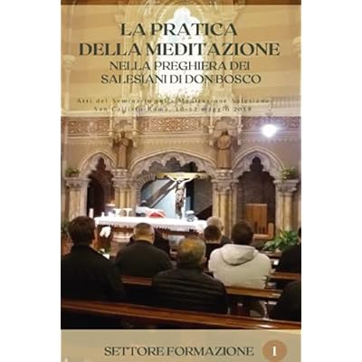 La pratica della meditazione nella preghiera dei salesiani di don Bosco: Atti del Seminario sulla Meditazione Salesiana