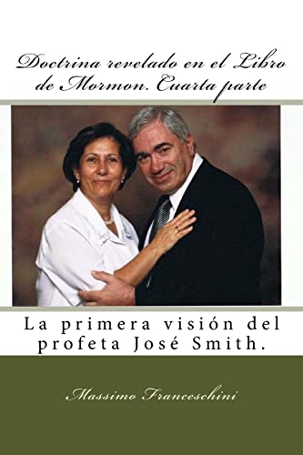 Doctrina revelado en el Libro de Mormon. Cuarta parte: La primera visión del profeta José Smith. (Spanish Edition)