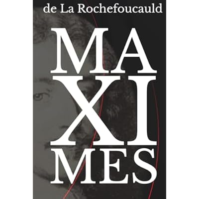 Maximes de La Rochefoucauld - Comprendre les ressorts r&eacute;els du comportement humain