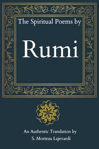 The Spiritual Poems by Rumi: A Fine Collection of Soulful Poetry from Rumi to Nourish Your Heart: An Authentic Translation// A Spiritual Gift for ... by Rumi, Hafiz, and Other Persian Poets)