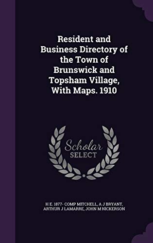 Resident and Business Directory of the Town of Brunswick and Topsham Village, With Maps. 1910