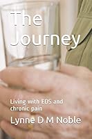 The Journey: Living with EDS and chronic pain 1730869963 Book Cover