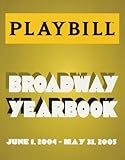 The Playbill Broadway Yearbook: June 1, 2004 - May 31, 2005