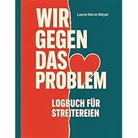 Wir gegen das Problem. Logbuch f&uuml;r Streitereien