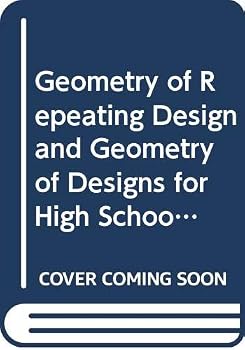 The Geometry of Repeating Design and Geometry of Design for High Schools