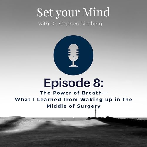 Episode 8: The Power of Breath &mdash; What I Learned From Waking Up in the Middle of Surgery