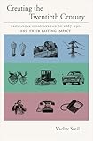 Creating the Twentieth Century: Technical Innovations of 1867-1914 and Their Lasting Impact (Technical Revolutions and Their Lasting Impact)