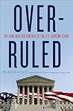 Overruled: The Long War for Control of the U.S. Supreme Court