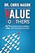 Value To Others: 52 insights into business and personal success