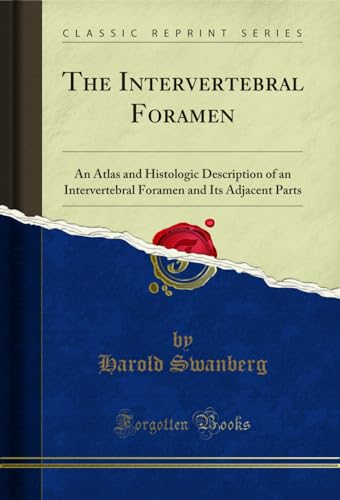 The Intervertebral Foramen: An Atlas and Histologic Description of an Intervertebral Foramen and Its Adjacent Parts (Classic Reprint) (English Edition)