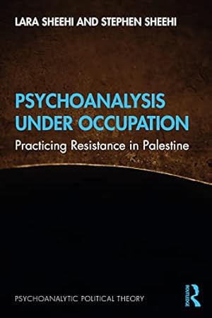 Psychoanalysis Under Occupation (Psychoanalytic Political Theory)
