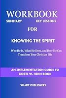 Workbook for Knowing The Spirit: Who He Is, What He Does, and How He Can Transform Your Christian Life (An Implementation Guide to Costi W. Hinn Book) B0CP9QW84C Book Cover