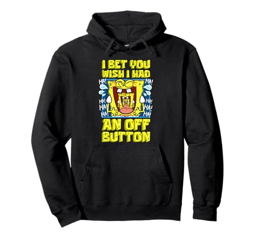Mademark x SpongeBob SquarePants - I Bet You Wish I Had An OFF Button Funny SpongeBob Laughing Pullover Hoodie