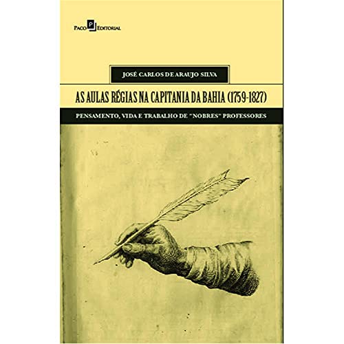 As aulas régias na capitania da Bahia (1759-1827): pensamento, vida e trabalho de “nobres” professores