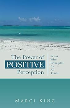 Paperback The Power of Positive Perception: Seven Wise Principles for All Times Book